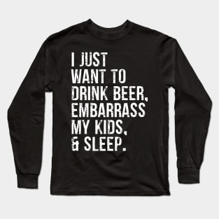 I Just Want To Drink Beer Embarrass My Kids  Sleep Long Sleeve T-Shirt